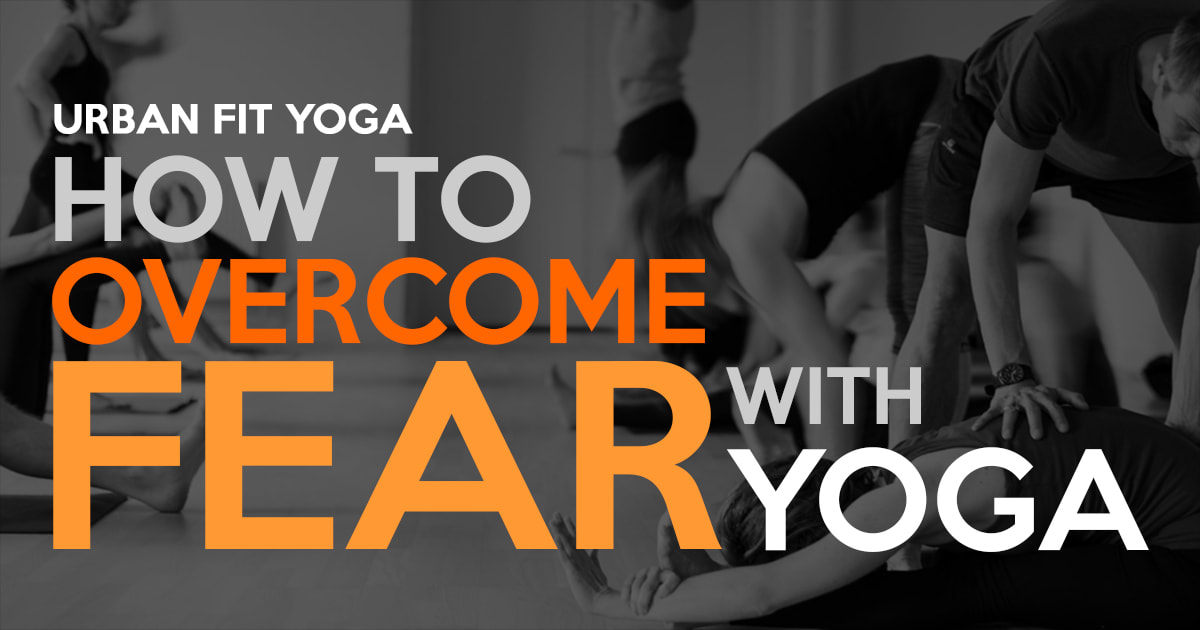 how to overcome fear with yoga